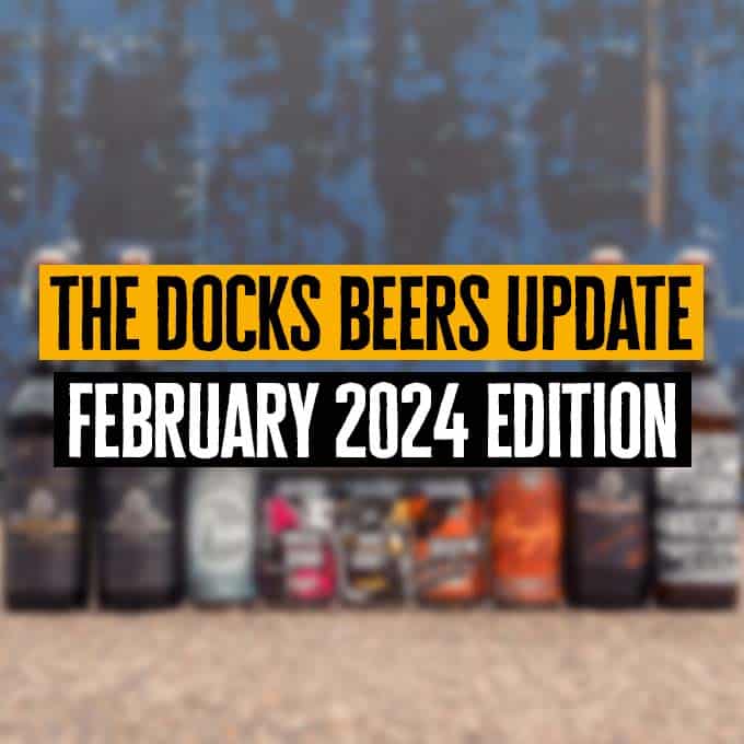 Docks Beers Update - February 2024